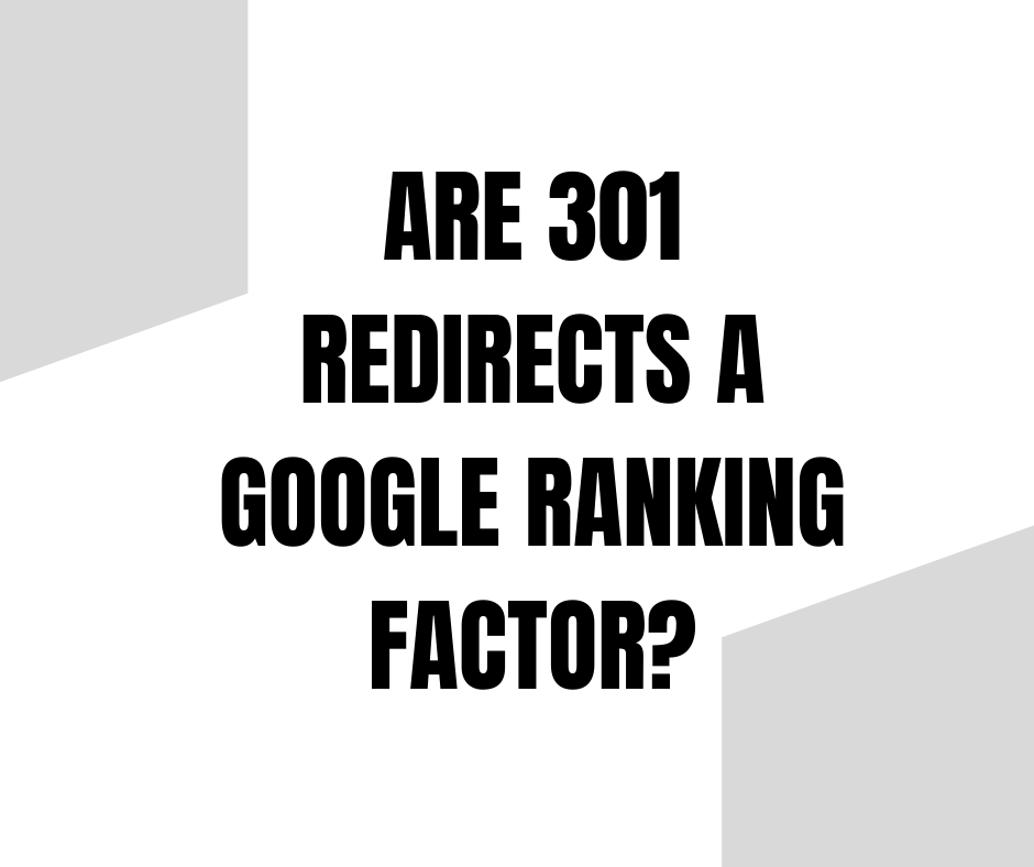 Are 301 Redirects a Google Ranking Factor?￼